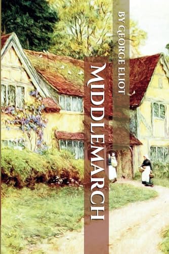 Middlemarch: Timeless Victorian Realist Novel by George Eliot von Independently published